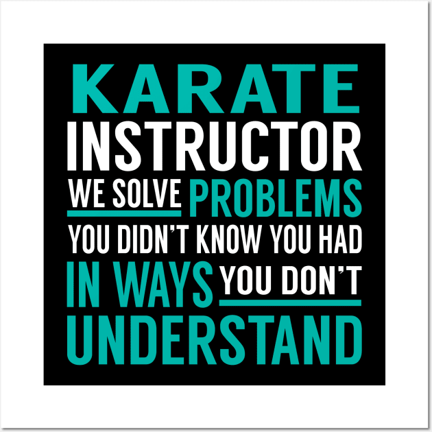 Karate Instructor We Solve Problems You Didn't Know You Had in Ways You Don't Understand Wall Art by Capone